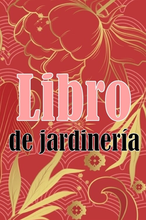 Libro de jardiner?: Regalo perfecto para los amantes de la jardiner? Jardinera diaria de interior y exterior para principiantes y ?idos (Paperback)