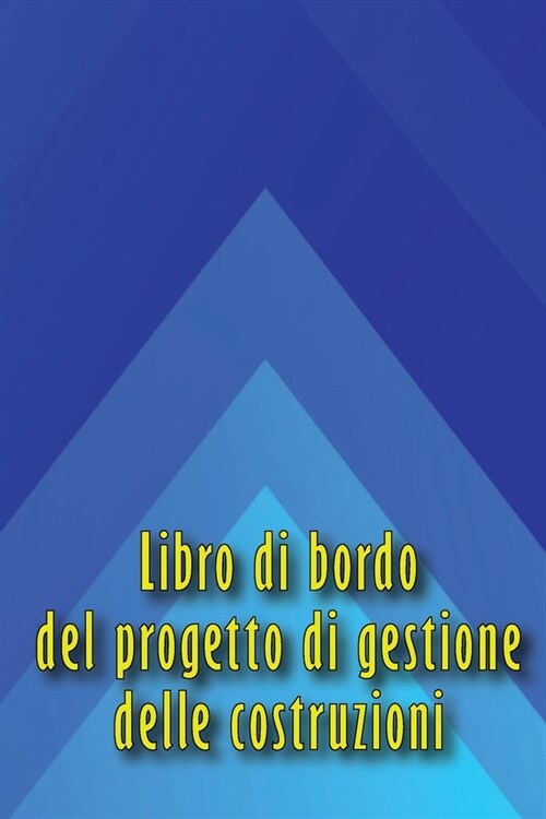 Libro di bordo del progetto di gestione delle costruzioni: Libro di bordo per registrare la manodopera, le attivit? i programmi, i rapporti giornalie (Paperback)