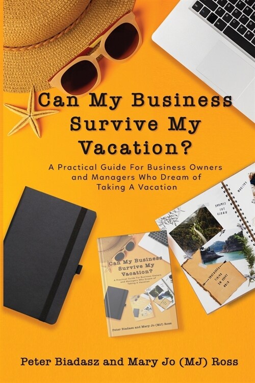 Can My Business Survive My Vacation? A Practical Guide For Business Owners and Managers Who Dream of Taking A Vacation (Paperback)