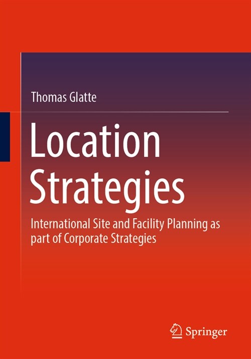 Location Strategies: International Site and Facility Planning as Part of Corporate Strategies (Paperback, 2024)