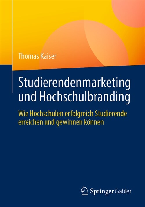 Studierendenmarketing Und Hochschulbranding: Wie Hochschulen Erfolgreich Studierende Erreichen Und Gewinnen K?nen (Paperback, 1. Aufl. 2023)