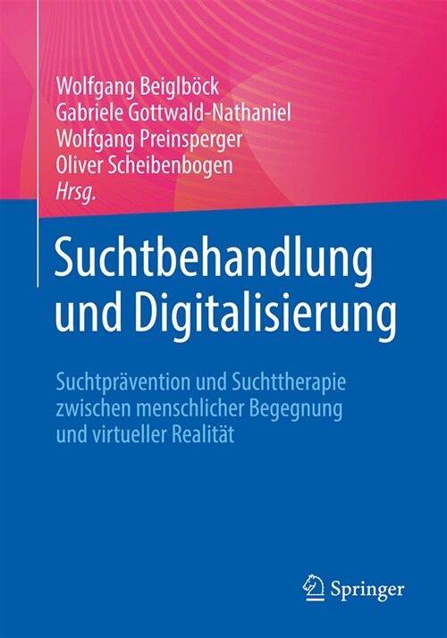 Suchtbehandlung Und Digitalisierung: Suchtpr?ention Und Suchttherapie Zwischen Menschlicher Begegnung Und Virtueller Realit? (Paperback, 1. Aufl. 2023)