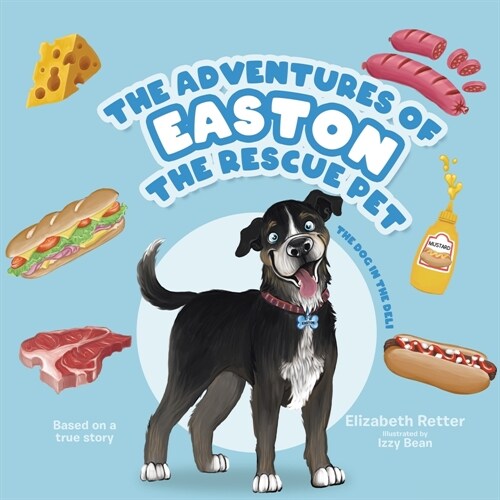 The Adventures of Easton the Rescue Pet: The Dog in the Deli (Paperback)