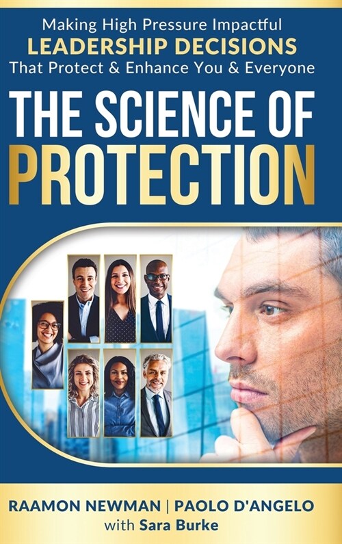 The Science of Protection: Making High Pressure Impactful Leadership Decisions That Protect & Enhance You & Everyone (Hardcover)