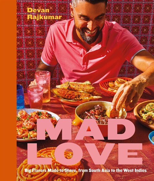 Mad Love: Big Flavors Made to Share, from South Asia to the West Indies--A Cookbook (Hardcover)