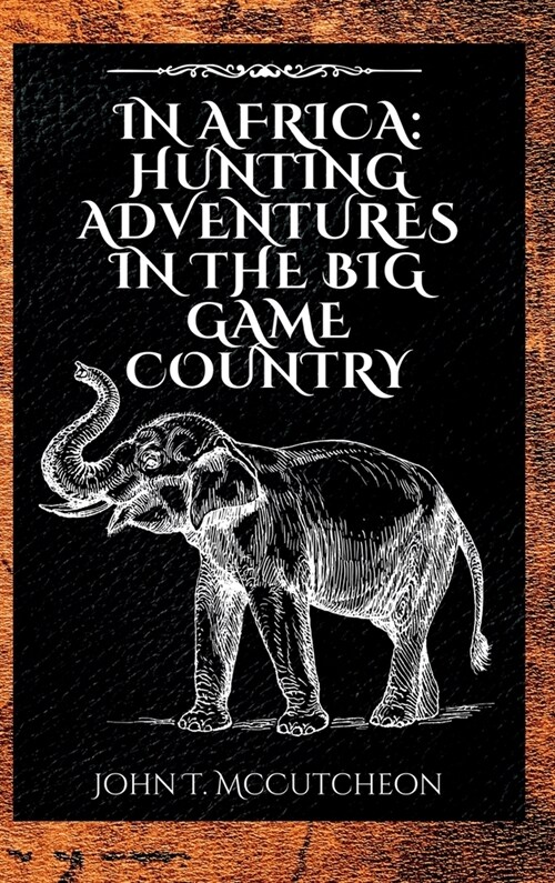 In Africa: Hunting Adventures in the Big Game Country (Hardcover)