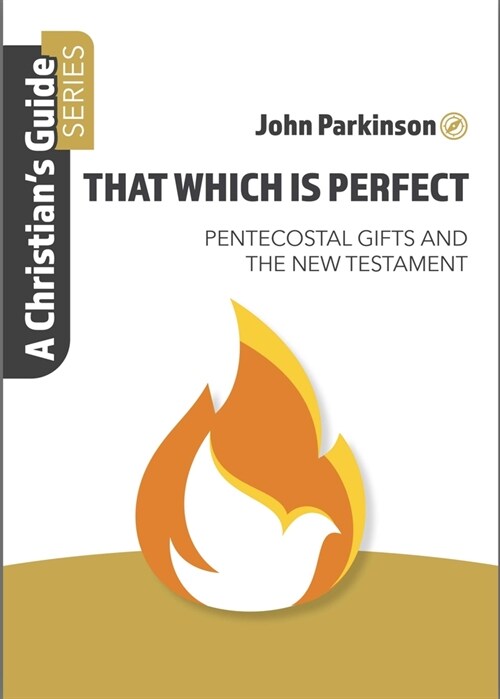 That Which Is Perfect: Pentecostal Gifts and the New Testament (Paperback)