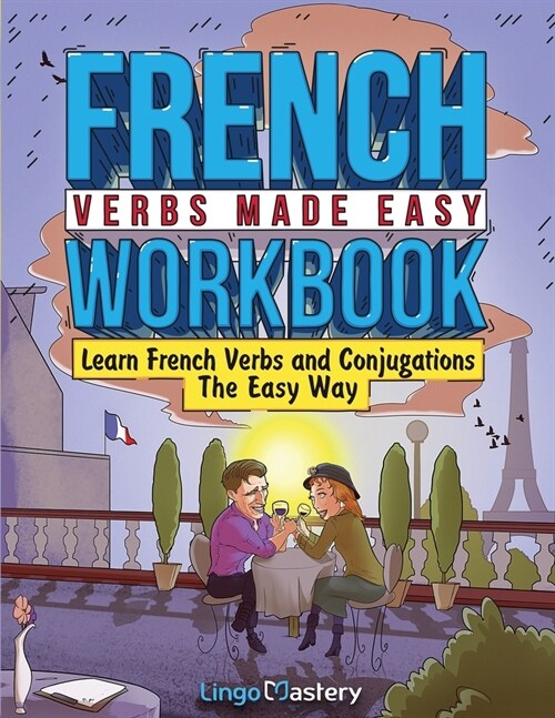 French Verbs Made Easy Workbook: Learn Verbs and Conjugations The Easy Way (Paperback)