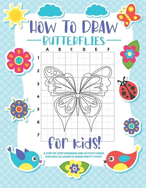 How to Draw Butterflies: A Step-by-Step Drawing - Activity Book for Kids to Learn to Draw Pretty Butterflies (Paperback)