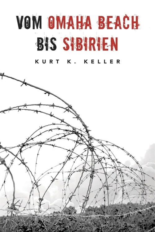 Vom Omaha Beach bis Sibirien: Horror-Odyssee eines deutschen Soldaten (Paperback)