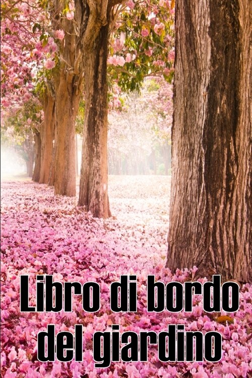 Libro di bordo del giardino: Custode quotidiano di giardini interni ed esterni per principianti e giardinieri accaniti, fiori, frutta, verdura - In (Paperback)