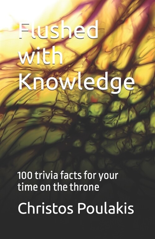 Flushed with Knowledge: 100 trivia facts for your time on the throne (Paperback)