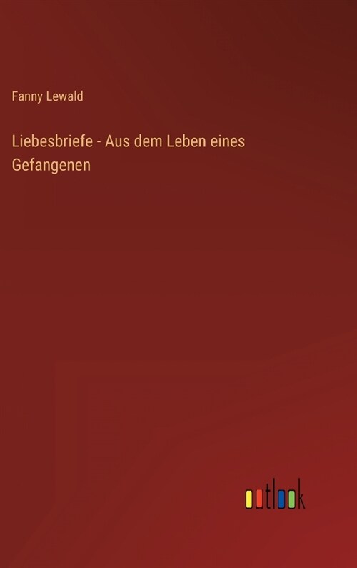 Liebesbriefe - Aus dem Leben eines Gefangenen (Hardcover)