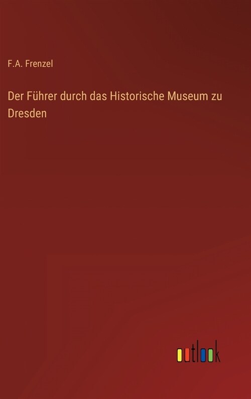 Der F?rer durch das Historische Museum zu Dresden (Hardcover)