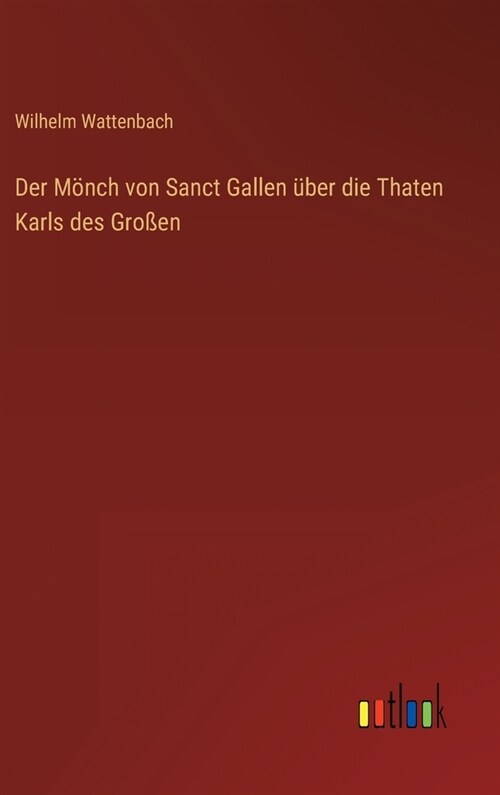 Der M?ch von Sanct Gallen ?er die Thaten Karls des Gro?n (Hardcover)