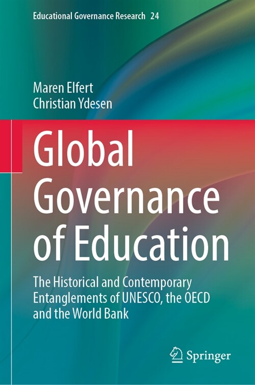 Global Governance of Education: The Historical and Contemporary Entanglements of Unesco, the OECD and the World Bank (Hardcover, 2023)