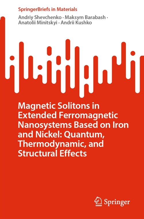 Magnetic Solitons in Extended Ferromagnetic Nanosystems Based on Iron and Nickel: Quantum, Thermodynamic, and Structural Effects (Paperback, 2023)