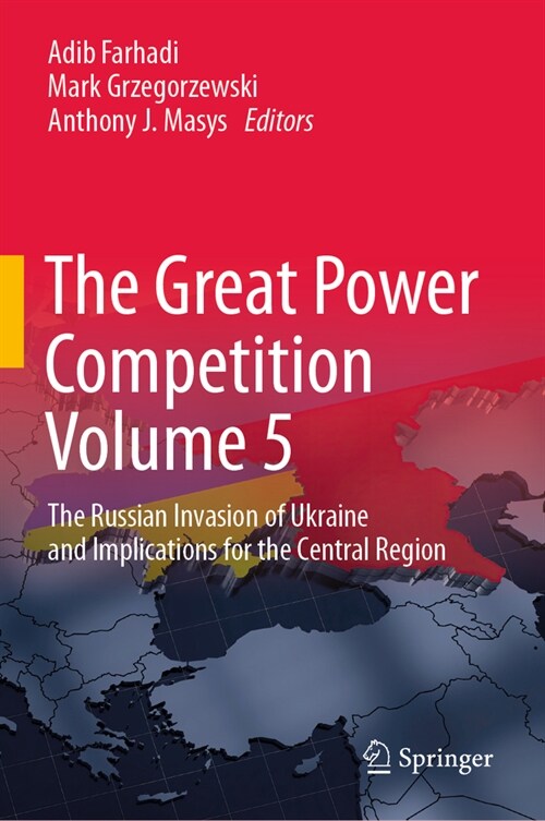 The Great Power Competition Volume 5: The Russian Invasion of Ukraine and Implications for the Central Region (Hardcover, 2023)