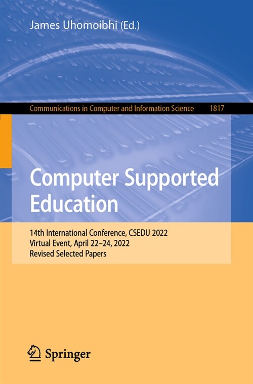 Computer Supported Education: 14th International Conference, Csedu 2022, Virtual Event, April 22-24, 2022, Revised Selected Papers (Paperback, 2023)
