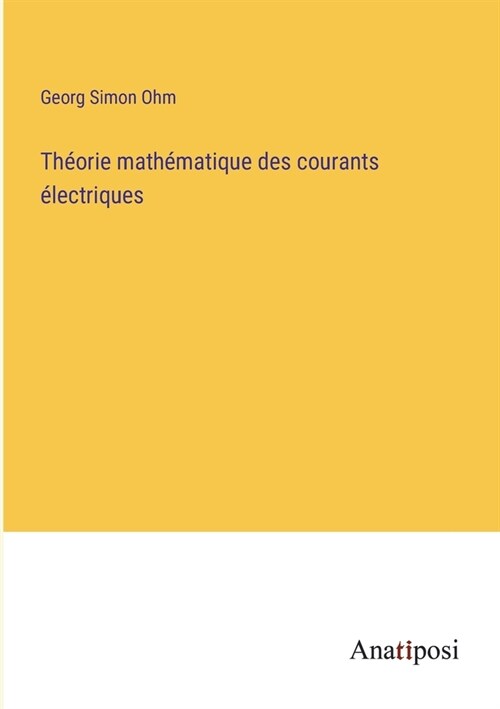 Th?rie math?atique des courants ?ectriques (Paperback)