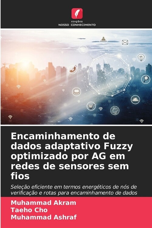 Encaminhamento de dados adaptativo Fuzzy optimizado por AG em redes de sensores sem fios (Paperback)