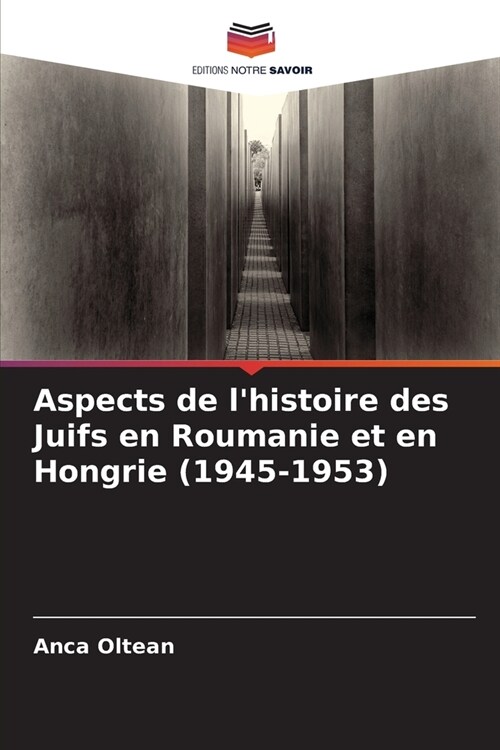 Aspects de lhistoire des Juifs en Roumanie et en Hongrie (1945-1953) (Paperback)
