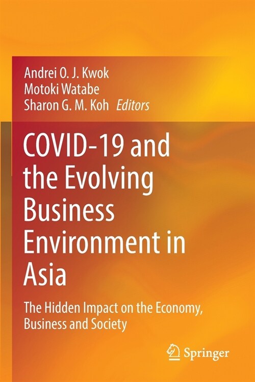 Covid-19 and the Evolving Business Environment in Asia: The Hidden Impact on the Economy, Business and Society (Paperback, 2022)