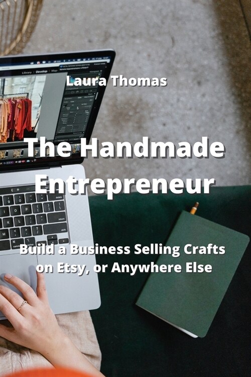 The Handmade Entrepreneur: Build a Business Selling Crafts on Etsy, or Anywhere Else (Paperback)
