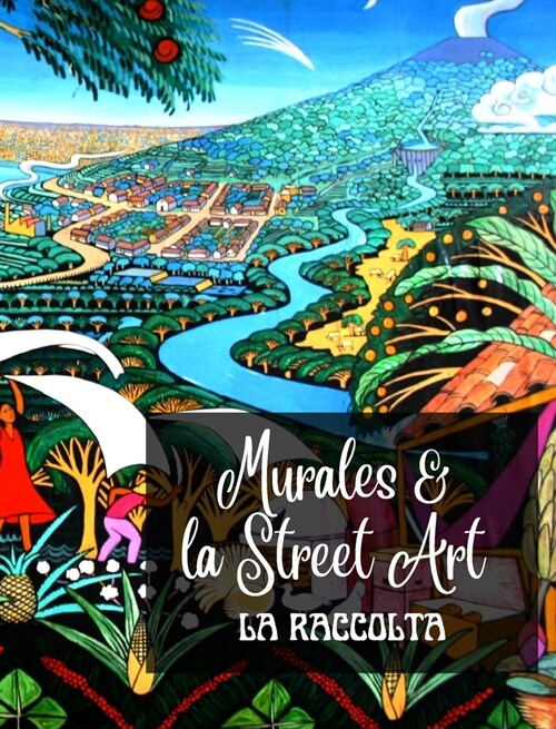 Murales e la Street Art - La Raccolta: La storia raccontata sui muri - Raccolta di 3 foto libri (Hardcover)