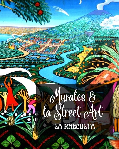 Murales e la Street Art - La Raccolta: La storia raccontata sui muri - Raccolta di 3 foto libri (Paperback)