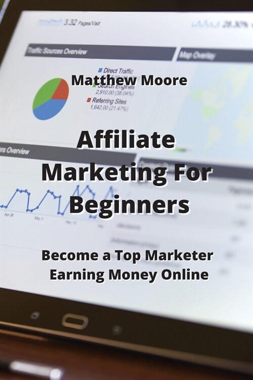 Affiliate Marketing For Beginners: Become a Top Marketer Earning Money Online (Paperback)