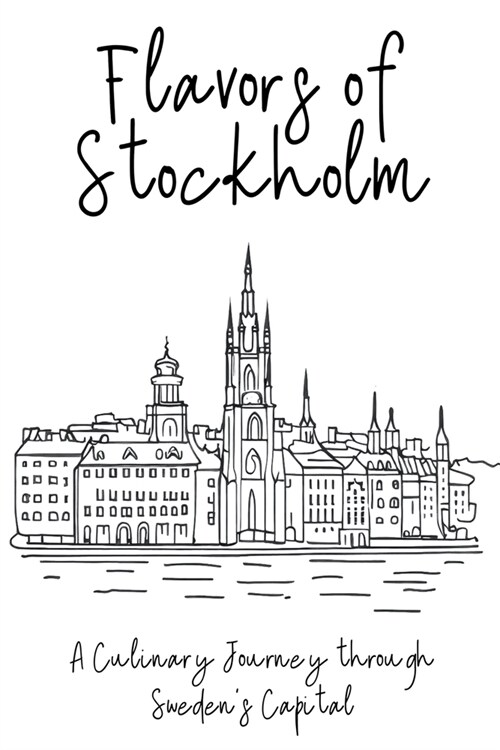 Flavors of Stockholm: A Culinary Journey through Swedens Capital (Paperback)
