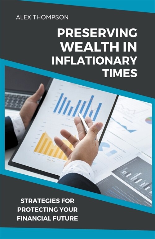 Preserving Wealth in Inflationary Times - Strategies for Protecting Your Financial Future (Paperback)