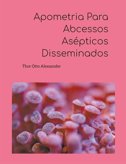 Apometria Para Abcessos As?ticos Disseminados (Paperback)