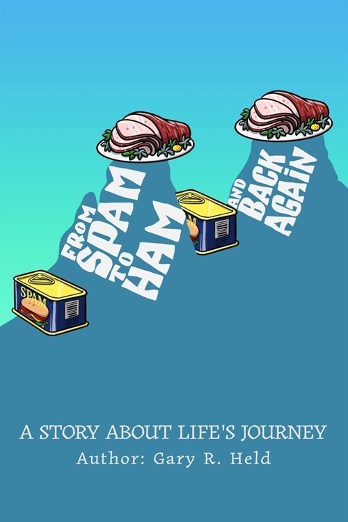 From Spam To Ham And Back Again: A Story About Lifes Journey (Paperback)