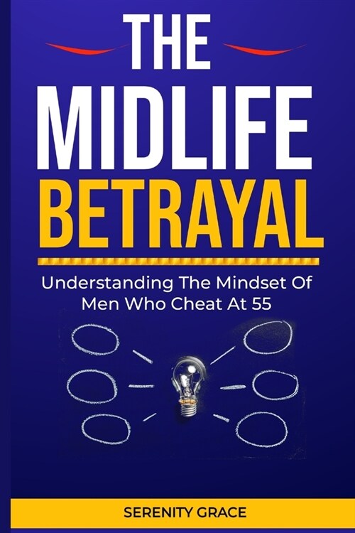 The Midlife Betrayal: Understanding the Mindset of Men Who cheat at 55 (Paperback)
