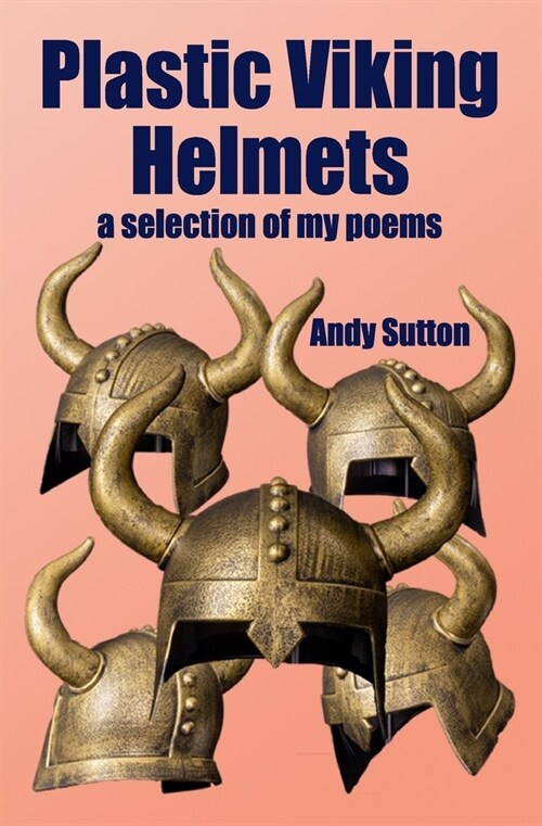 Plastic Viking Helmets: a selection of my poems (Paperback)
