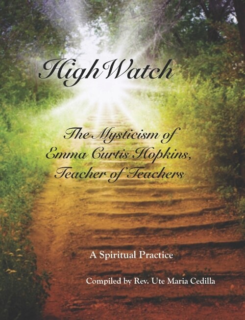 HighWatch - The Mysticism of Emma Curtis Hopkins, Teacher of Teachers (Paperback)