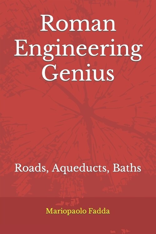 Roman Engineering Genius: Roads, Aqueducts, Baths (Paperback)