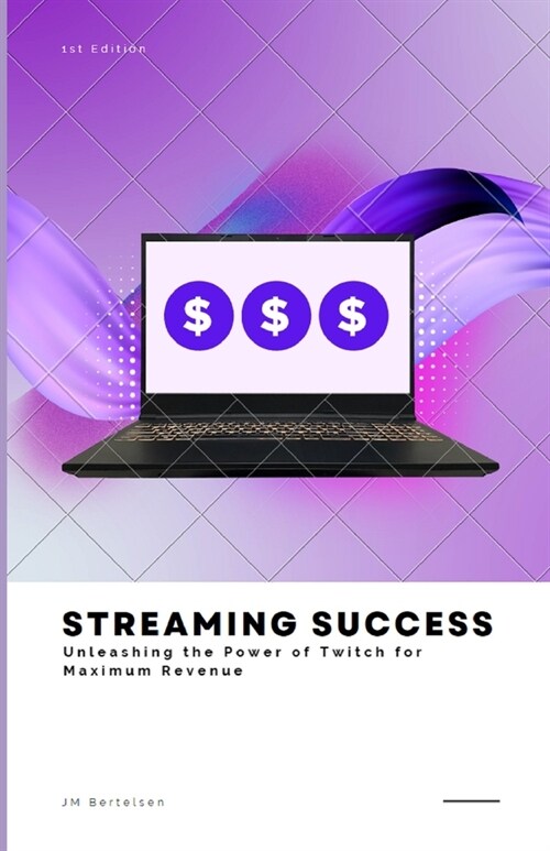 Streaming Success: Unleashing the Power of Twitch for Maximum Revenue (Paperback)