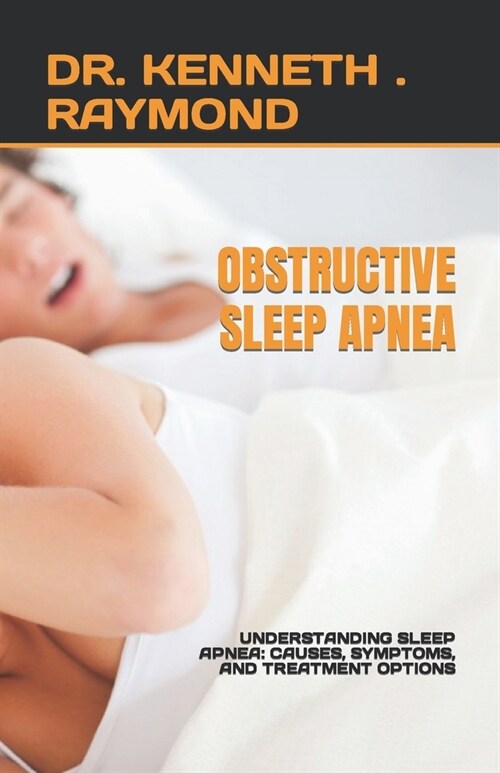 Obstructive Sleep Apnea: Understanding Sleep Apnea: Causes, Symptoms, and Treatment Options (Paperback)