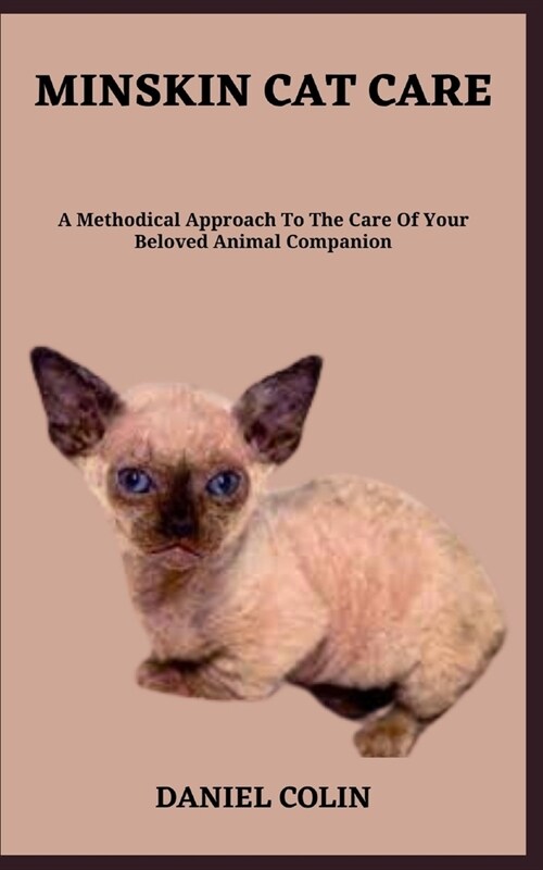 Minskin Cat Care: A Methodical Approach To The Care Of Your Beloved Animal Companion (Paperback)