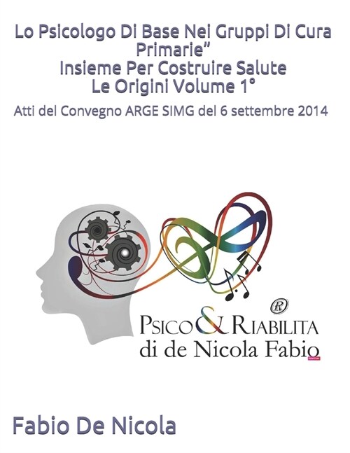 Lo Psicologo Di Base Nei Gruppi Di Cura Primarie: Insieme Per Costruire Salute. Volume unico: Atti convegno psicologo di base, la Psicodiagnosi e il p (Paperback)