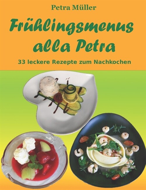 Fr?lingsmenus alla Petra: 33 leckere Rezepte zum Nachkochen (Paperback)