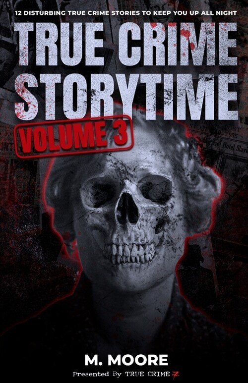 True Crime Storytime Volume 3: 12 Disturbing True Crime Stories to Keep You Up All Night (Paperback)