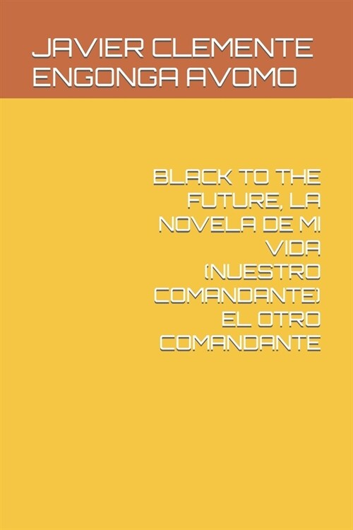 Black to the Future, La Novela de Mi Vida (Nuestro Comandante) El Otro Comandante (Paperback)
