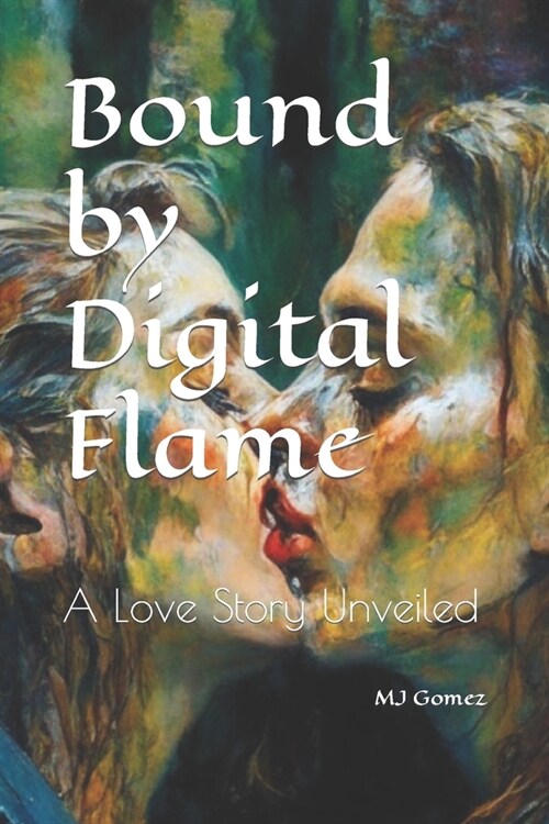 Bound by Digital Flame: A Love Story Unveiled (Paperback)