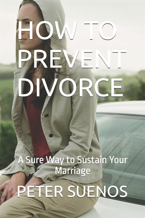 How to Prevent Divorce: A Sure Way to Sustain Your Marriage (Paperback)
