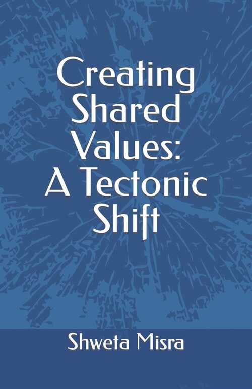 Creating Shared Values: A Tectonic Shift (Paperback)