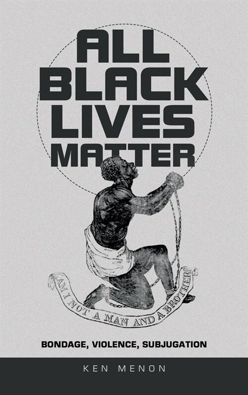 All Black Lives Matter: Bondage, Violence, Subjugation (Hardcover)
